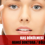 Kaş Dökülmesi İçin Hangi Doktora Gidilir?