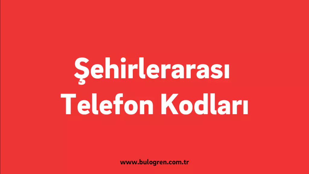 Şehirlerarası Telefon Kodları